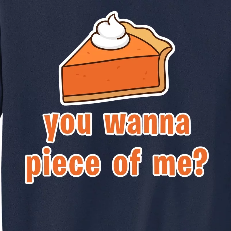 You Wanna Piece of Me Thanksgiving Pumpkin Pie Tall Sweatshirt