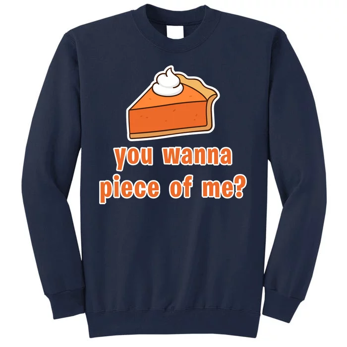 You Wanna Piece of Me Thanksgiving Pumpkin Pie Tall Sweatshirt