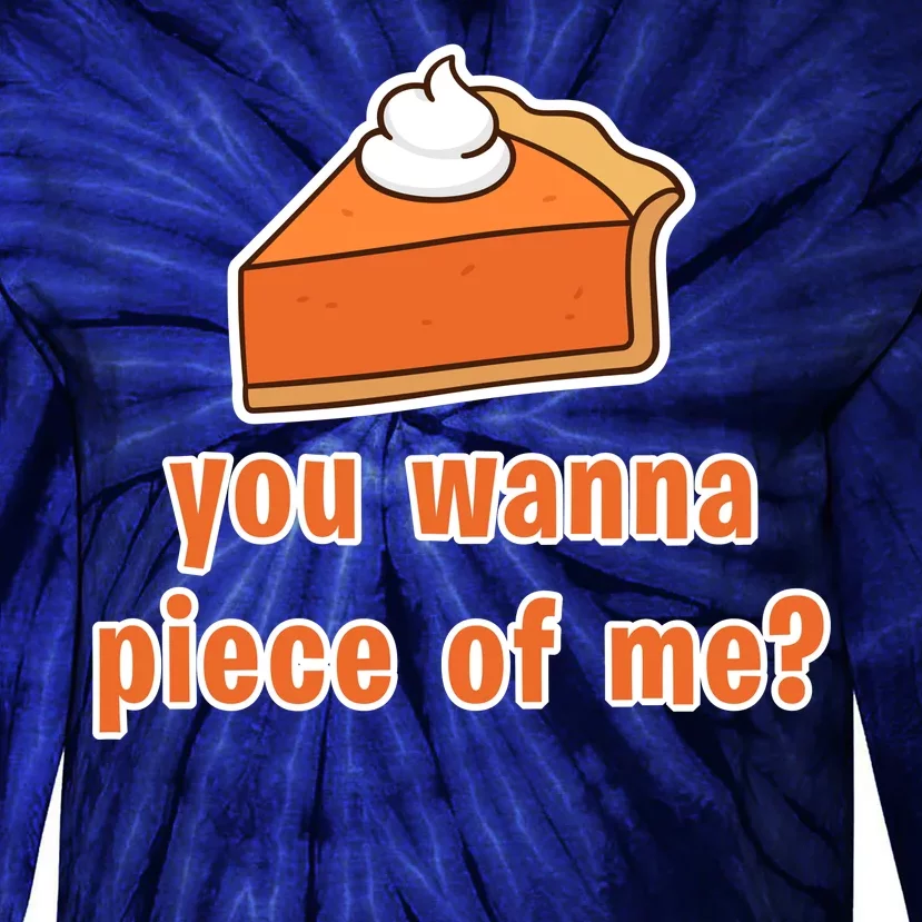 You Wanna Piece of Me Thanksgiving Pumpkin Pie Tie-Dye Long Sleeve Shirt