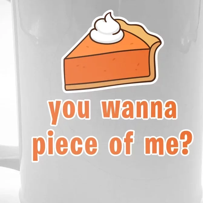 You Wanna Piece of Me Thanksgiving Pumpkin Pie Front & Back Beer Stein