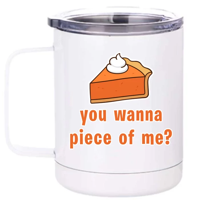 You Wanna Piece of Me Thanksgiving Pumpkin Pie Front & Back 12oz Stainless Steel Tumbler Cup