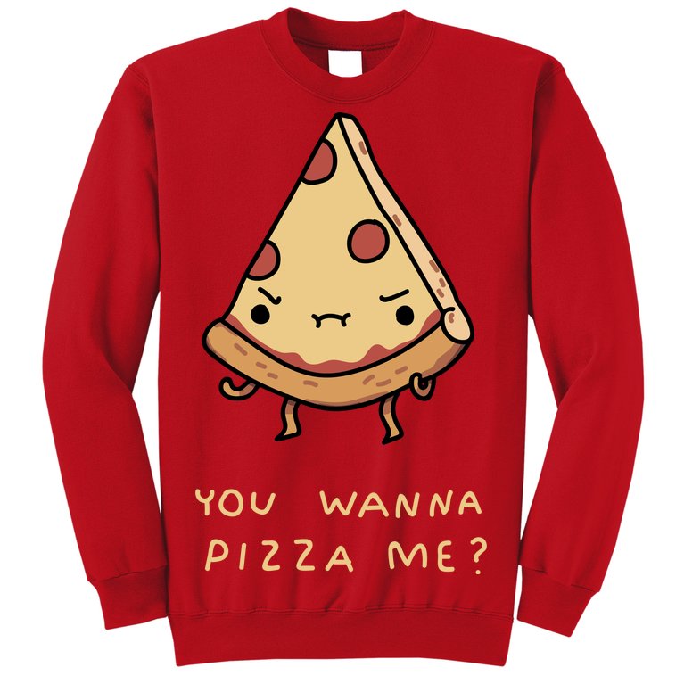 You Wanna Pizza Me? Sweatshirt