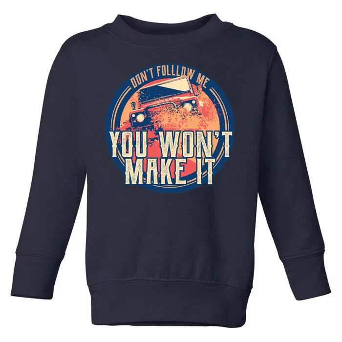 You Won't Make It Off-Roading Toddler Sweatshirt