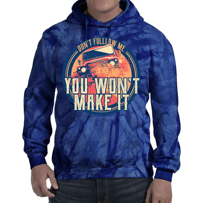 You Won't Make It Off-Roading Tie Dye Hoodie