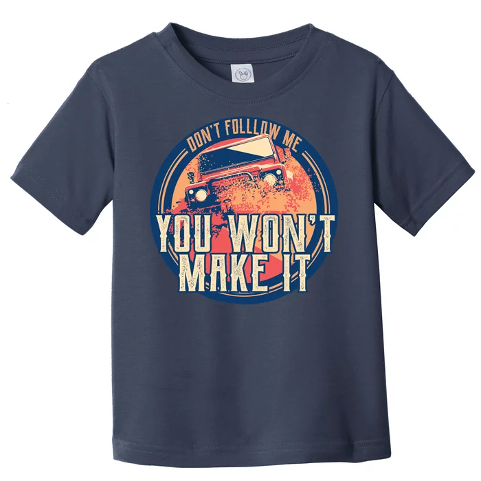 You Won't Make It Off-Roading Toddler T-Shirt