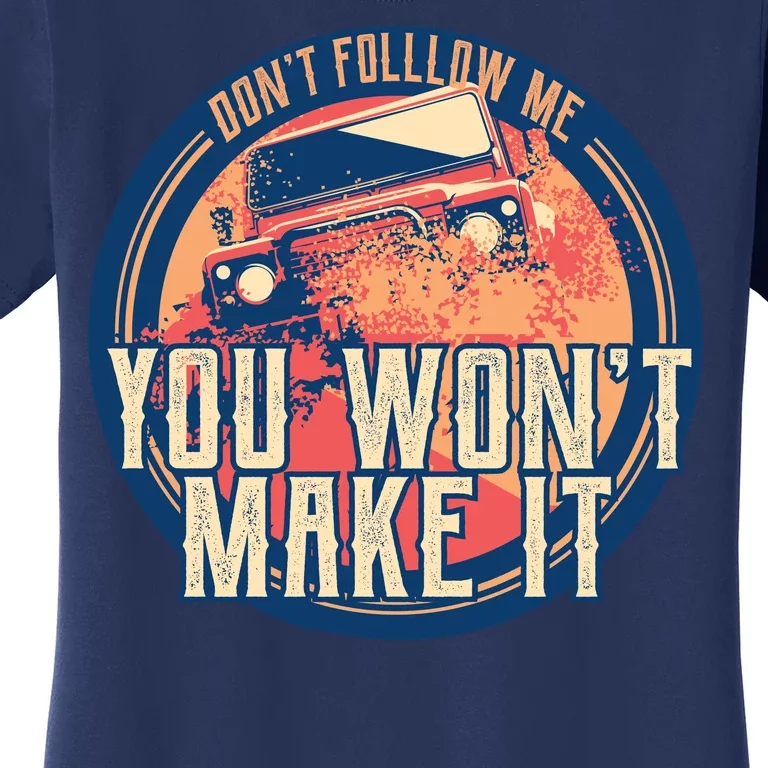 You Won't Make It Off-Roading Women's T-Shirt