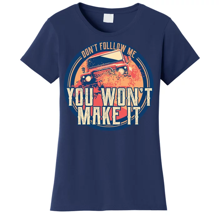 You Won't Make It Off-Roading Women's T-Shirt