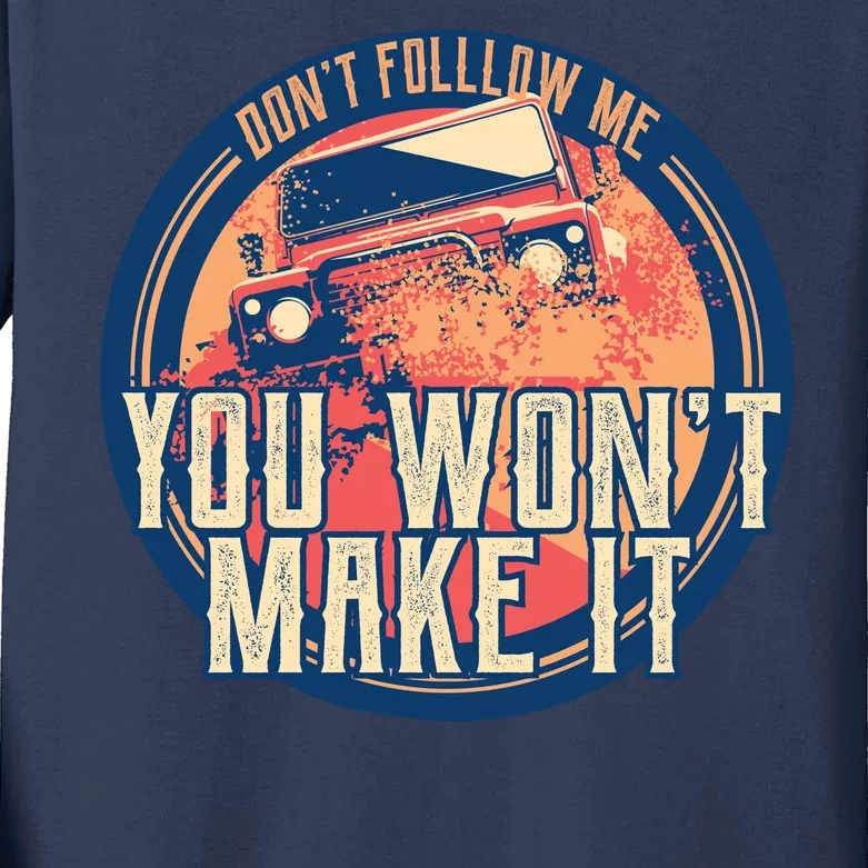 You Won't Make It Off-Roading Kids Long Sleeve Shirt