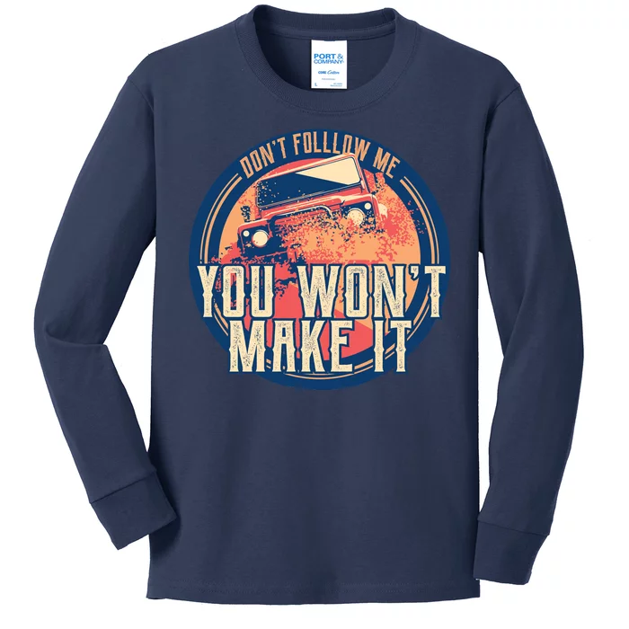 You Won't Make It Off-Roading Kids Long Sleeve Shirt