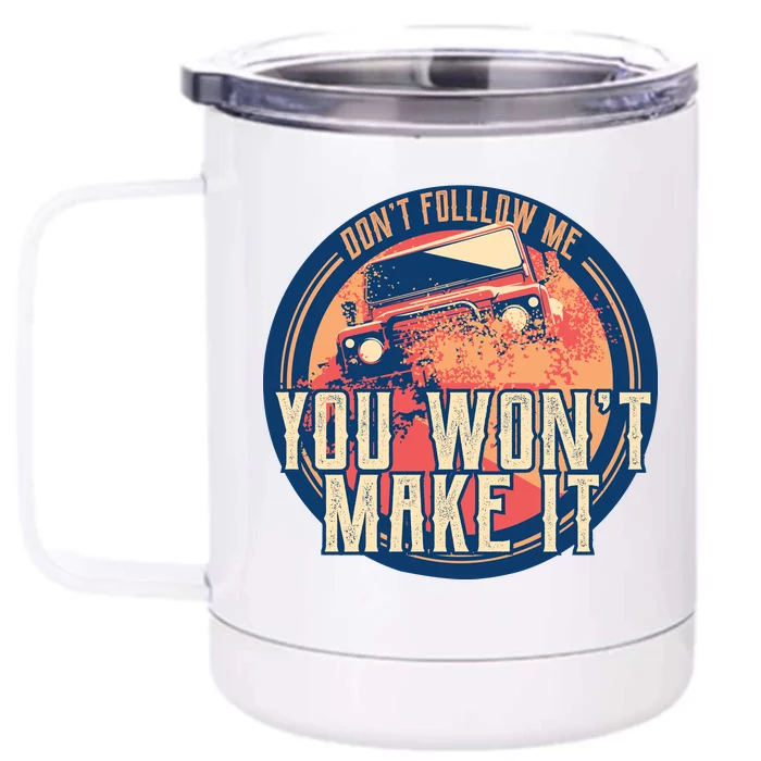 You Won't Make It Off-Roading Front & Back 12oz Stainless Steel Tumbler Cup