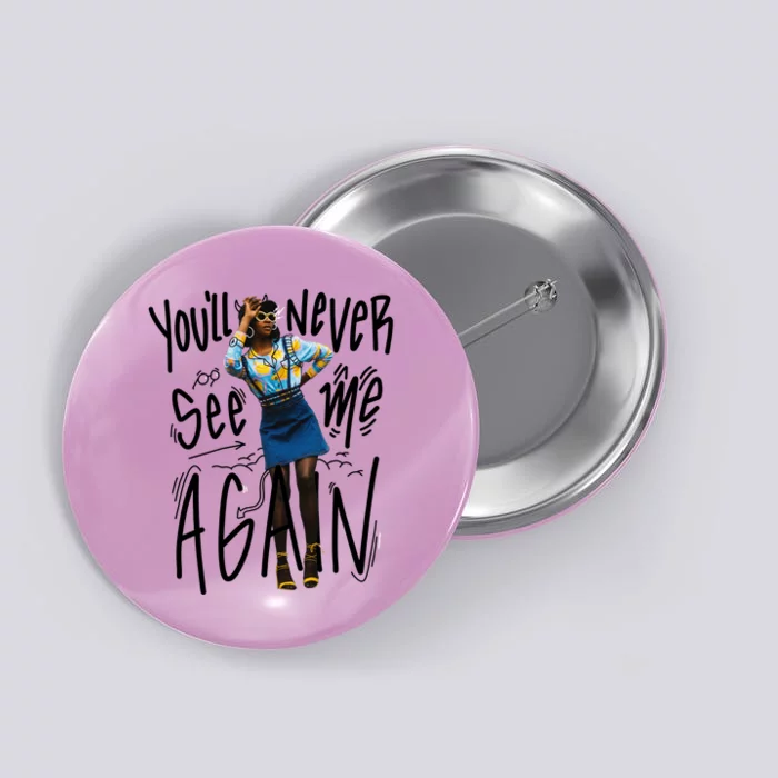 You'll Never See Me Again Girl Button