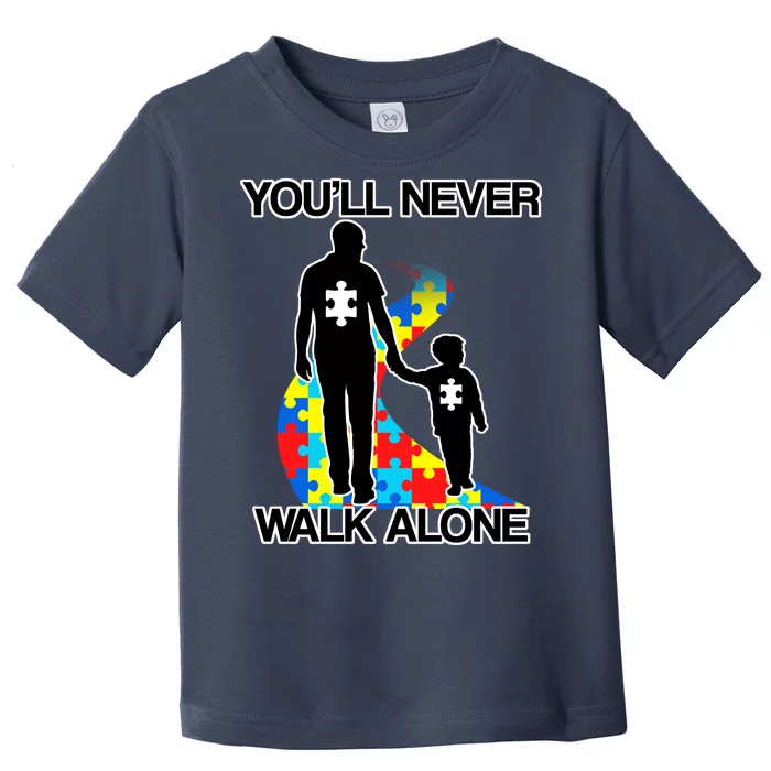 You'll Never Walk Alone Autism Awareness Toddler T-Shirt