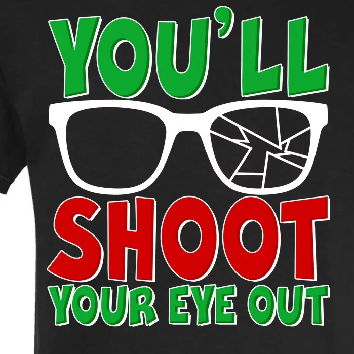 You'll Shoot Your Eye Out Christmas Garment-Dyed Heavyweight T-Shirt