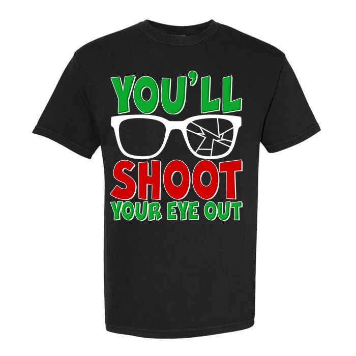 You'll Shoot Your Eye Out Christmas Garment-Dyed Heavyweight T-Shirt