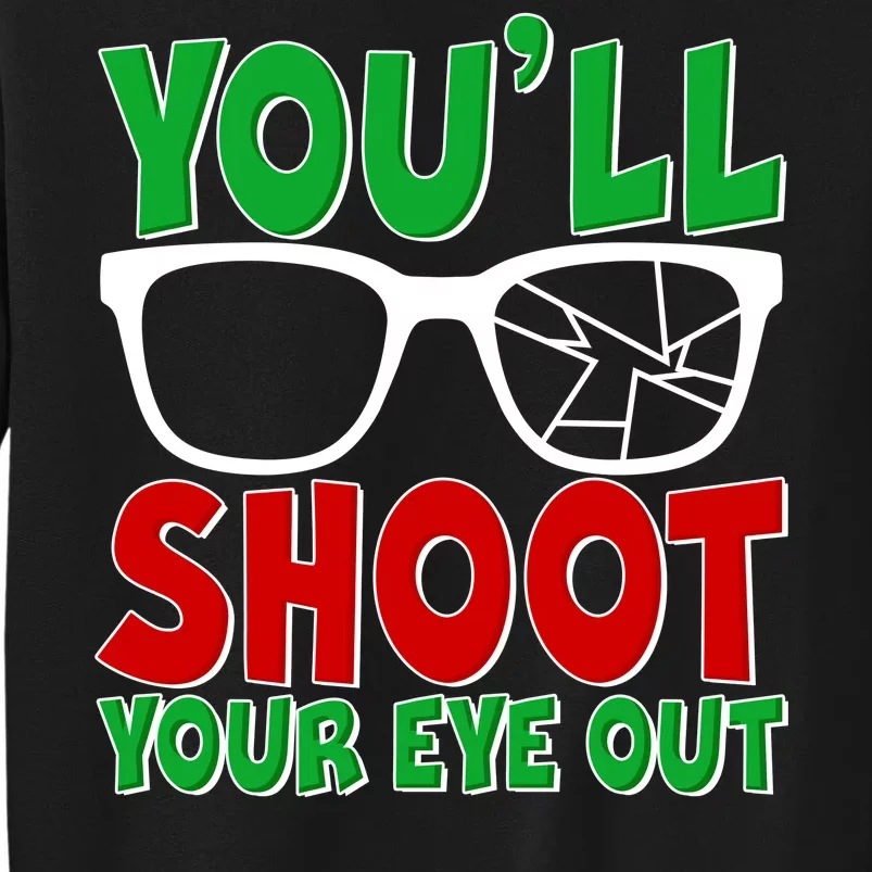 You'll Shoot Your Eye Out Christmas Tall Sweatshirt