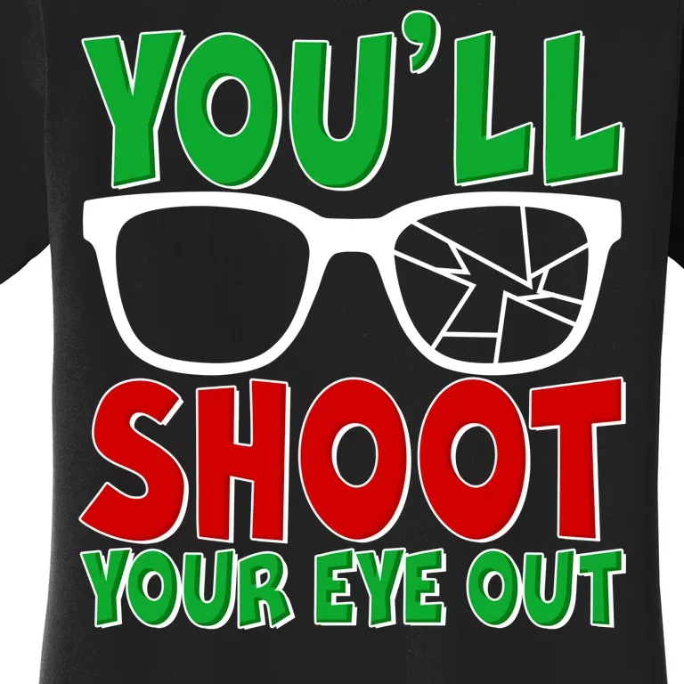 You'll Shoot Your Eye Out Christmas Women's T-Shirt