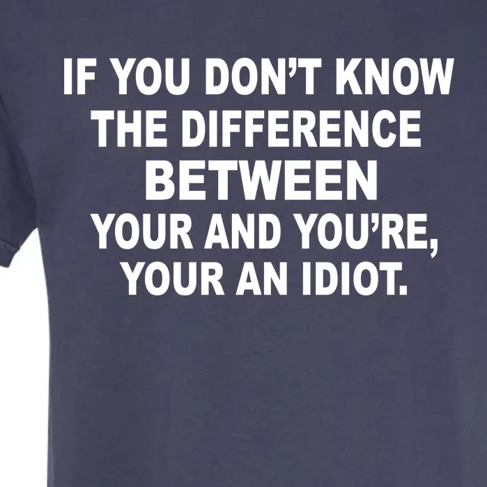 Your and You're Your an Idiot Garment-Dyed Heavyweight T-Shirt