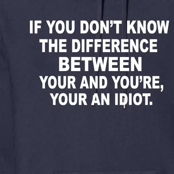 Your and You're Your an Idiot Premium Hoodie