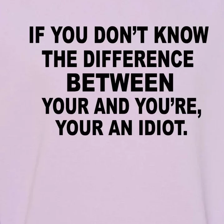 Your and You're Your an Idiot Garment-Dyed Sweatshirt