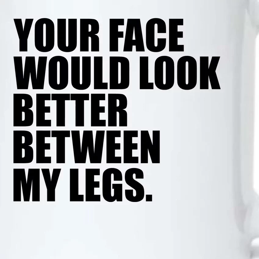 Your Face Look Better Between My Legs Black Color Changing Mug