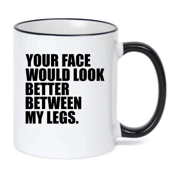 Your Face Look Better Between My Legs Black Color Changing Mug