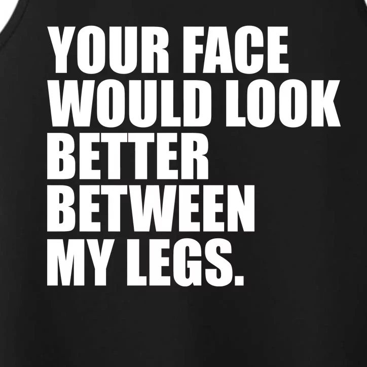 Your Face Look Better Between My Legs Performance Tank