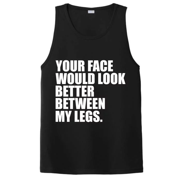 Your Face Look Better Between My Legs Performance Tank