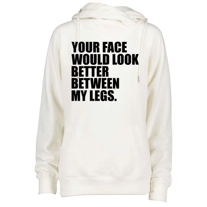 Your Face Look Better Between My Legs Womens Funnel Neck Pullover Hood