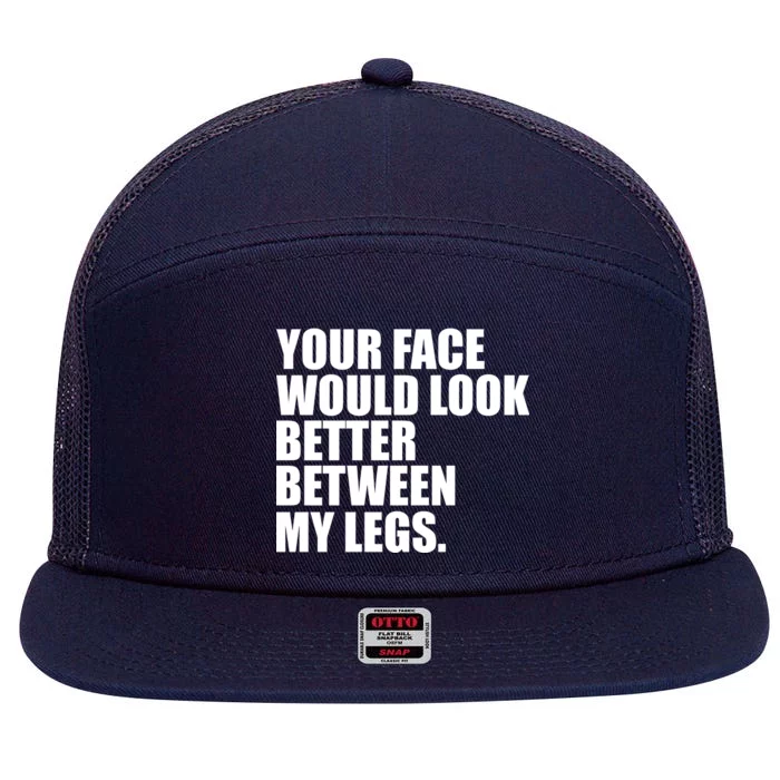 Your Face Look Better Between My Legs 7 Panel Mesh Trucker Snapback Hat