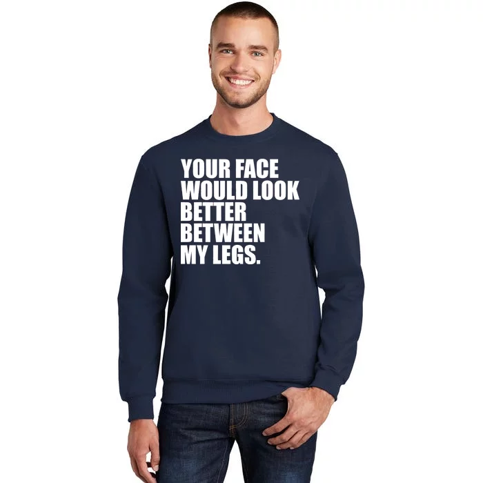 Your Face Look Better Between My Legs Sweatshirt