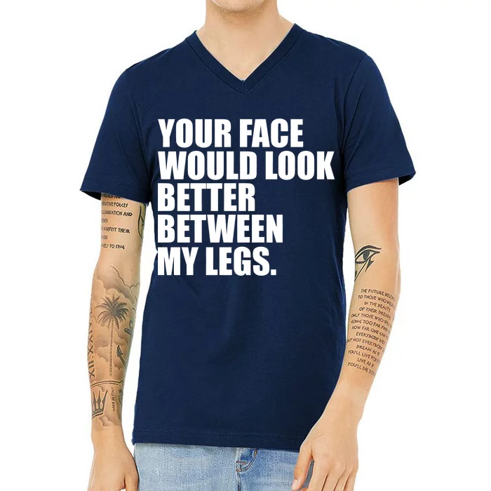 Your Face Look Better Between My Legs V-Neck T-Shirt