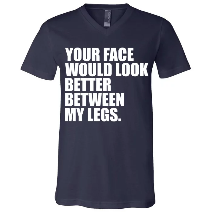 Your Face Look Better Between My Legs V-Neck T-Shirt