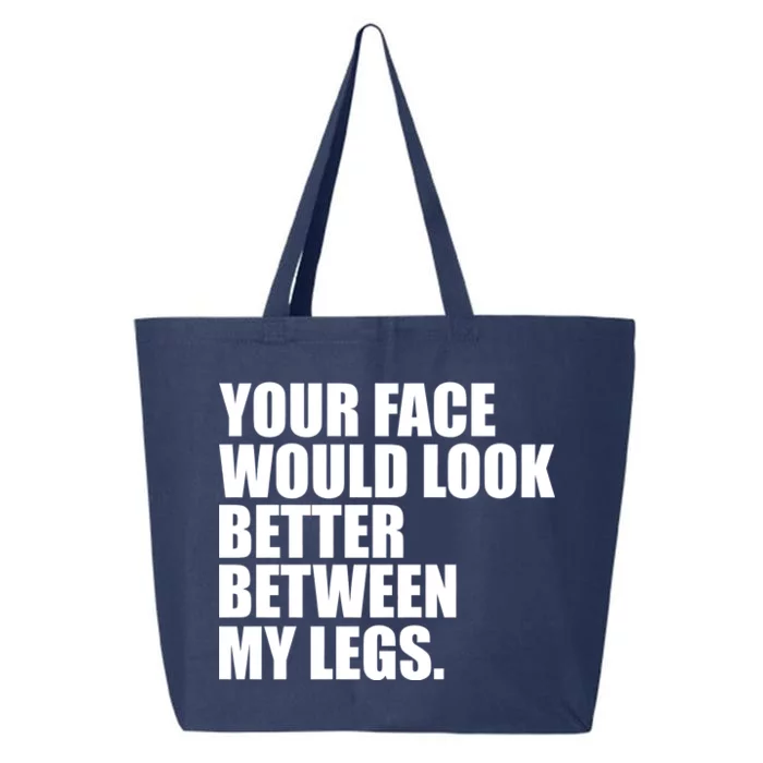 Your Face Look Better Between My Legs 25L Jumbo Tote