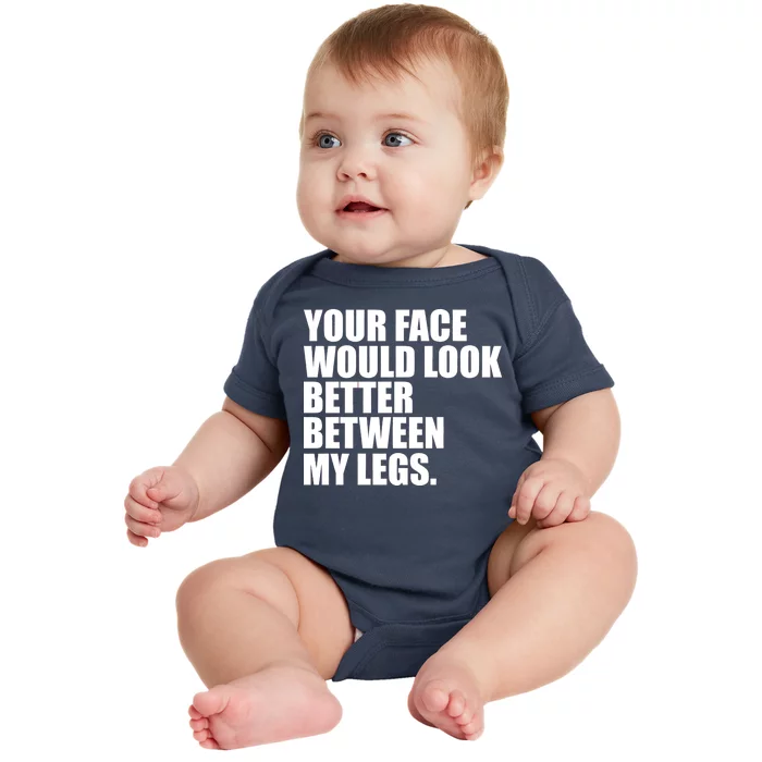 Your Face Look Better Between My Legs Baby Bodysuit