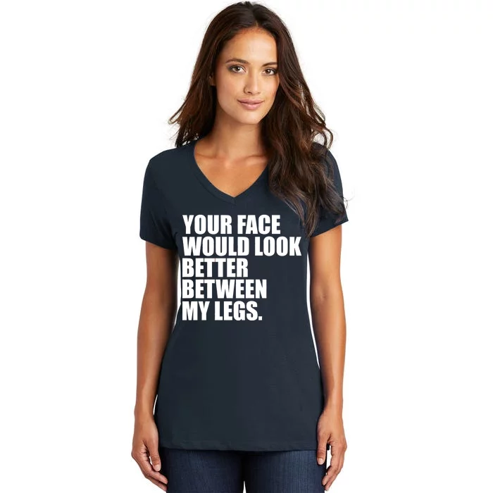 Your Face Look Better Between My Legs Women's V-Neck T-Shirt