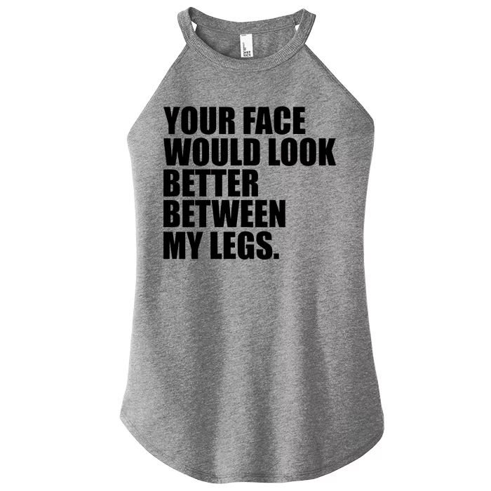 Your Face Look Better Between My Legs Women’s Perfect Tri Rocker Tank