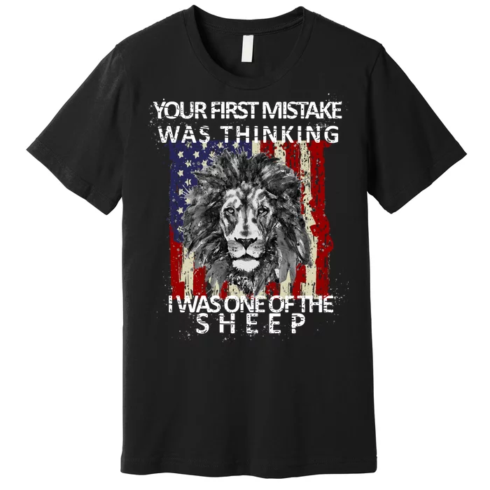 Your First Mistake Was Thinking I Was One Of The Sheep Premium T-Shirt