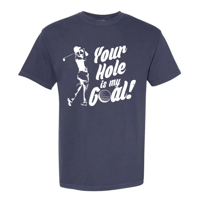 Your Hole Is My Goal! Funny Golfing Garment-Dyed Heavyweight T-Shirt