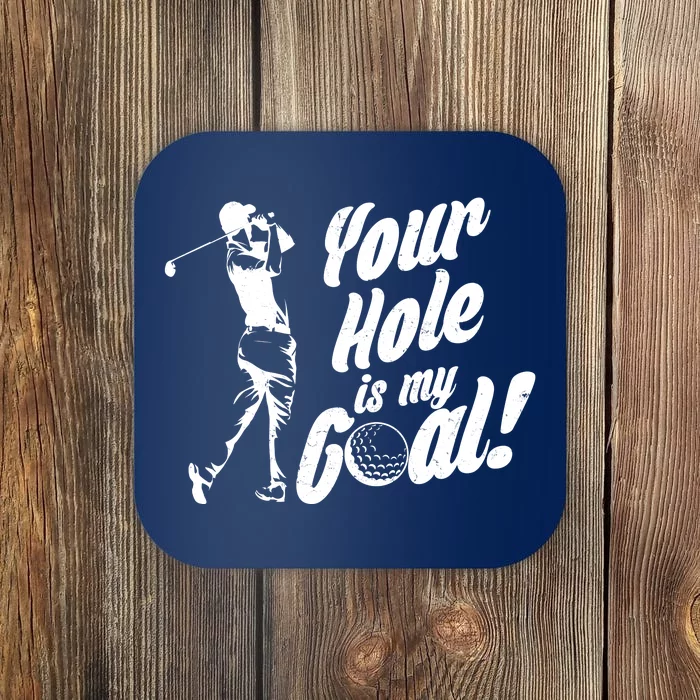 Your Hole Is My Goal! Funny Golfing Coaster