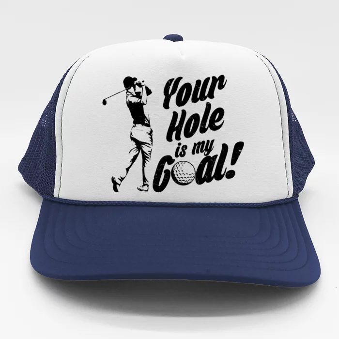 Your Hole Is My Goal! Funny Golfing Trucker Hat
