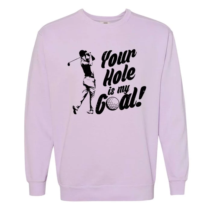 Your Hole Is My Goal! Funny Golfing Garment-Dyed Sweatshirt