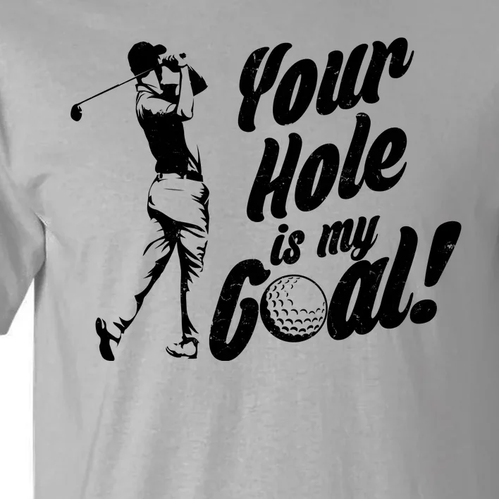 Your Hole Is My Goal! Funny Golfing Tall T-Shirt