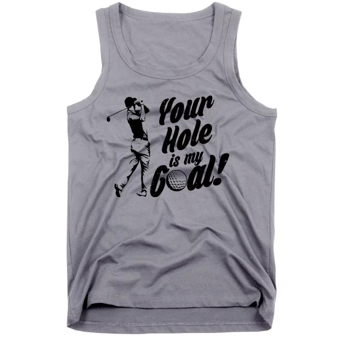 Your Hole Is My Goal! Funny Golfing Tank Top