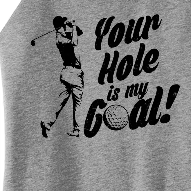 Your Hole Is My Goal! Funny Golfing Women’s Perfect Tri Rocker Tank