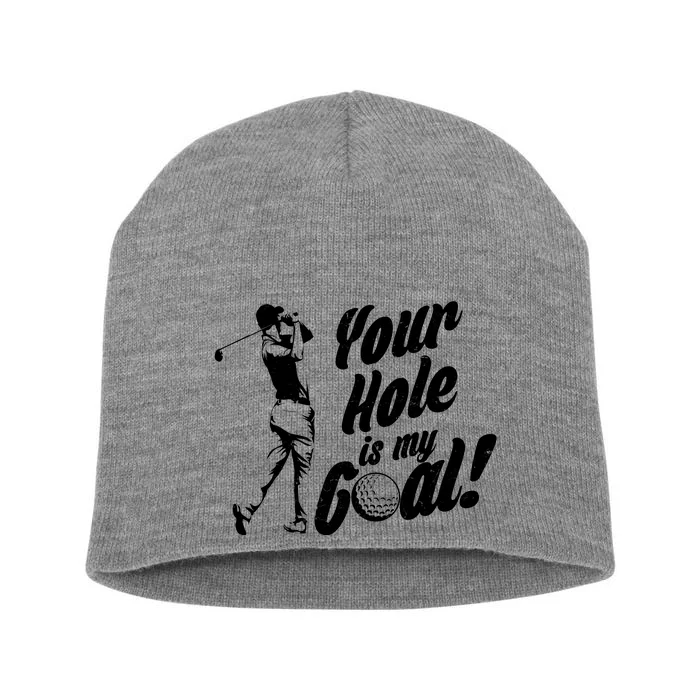 Your Hole Is My Goal! Funny Golfing Short Acrylic Beanie