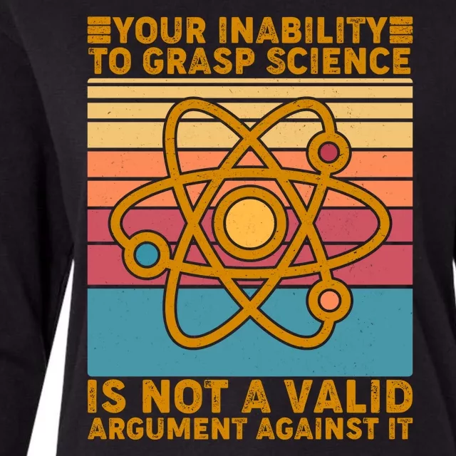 Your Inability to Grasp Science Is Not A Valid Argument Against It Womens Cotton Relaxed Long Sleeve T-Shirt