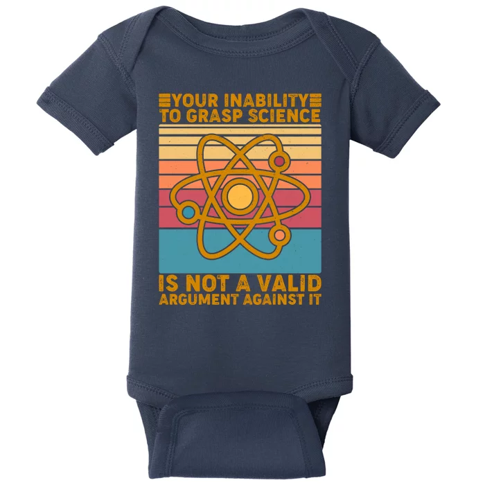 Your Inability to Grasp Science Is Not A Valid Argument Against It Baby Bodysuit