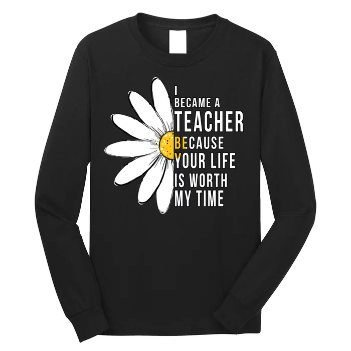 Your Life Is Worth My Time Inspiring Teacher Long Sleeve Shirt