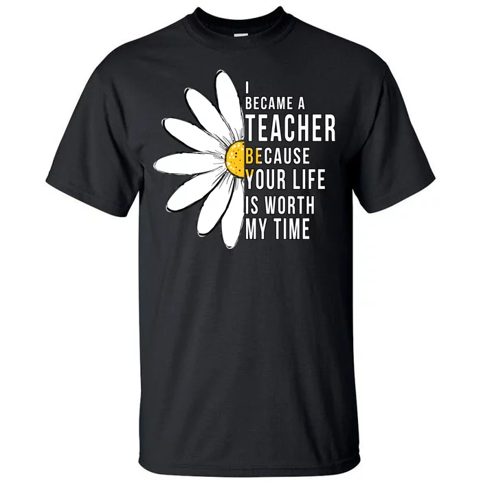 Your Life Is Worth My Time Inspiring Teacher Tall T-Shirt