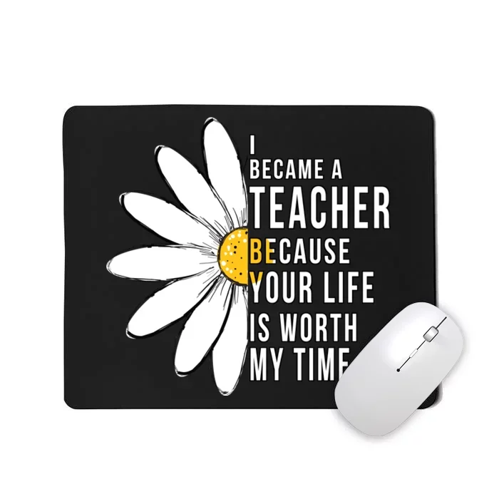 Your Life Is Worth My Time Inspiring Teacher Mousepad